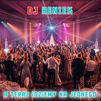 A teraz idziemy na jednego DJ Heniek