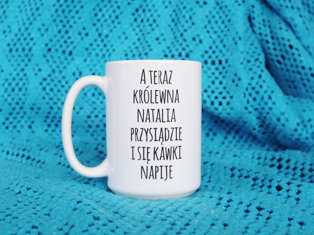 A teraz królewna przysiądzie i się kawki napije, kubek z imieniem dla