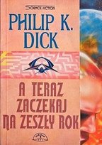 A teraz zaczekaj na zeszły rok Dick Philip K.