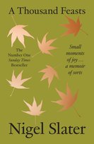 A Thousand Feasts: Small Moments of Joy … a Memoir of Sorts Slater Nigel