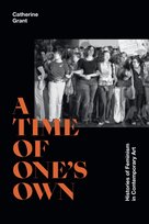 A Time of One's Own: Histories of Feminism in Contemporary Art Catherine Grant