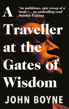 A Traveller at the Gates of Wisdom - Boyne John