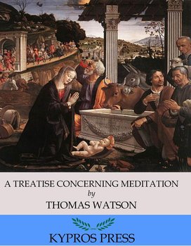 A Treatise Concerning Meditation - Thomas Watson