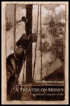 A Treatise on Money - Keynes John Maynard