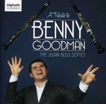 A Tribute to Benny Goodman - The Julian Bliss Septet
