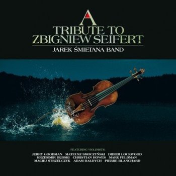 A Tribute To Zbigniew Seifert - Jarek Śmietana Band