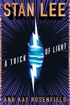A Trick of Light: Stan Lees Alliances - Lee Stan, Rosenfield Kat Rosenfield