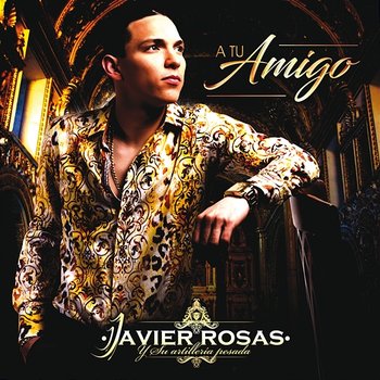 A Tu Amigo - Javier Rosas Y Su Artillería Pesada