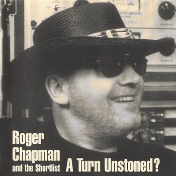 A Turn Unstoned? - Roger Chapman & The Shortlist
