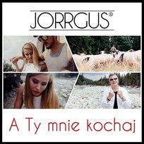 A Ty mnie kochaj Jorrgus