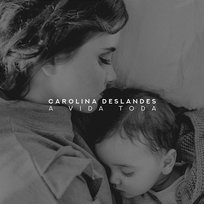 A Vida Toda Carolina Deslandes