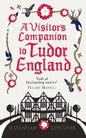 A Visitor's Companion to Tudor England - Lipscomb Suzannah