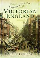 A Visitor's Guide to Victorian England Higgs Michelle