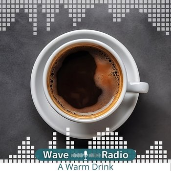 A Warm Drink - Wave Radio
