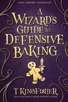 A Wizards Guide to Defensive Baking - T. Kingfisher
