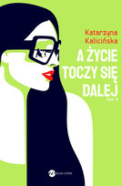 A życie toczy się dalej Kalicińska Katarzyna