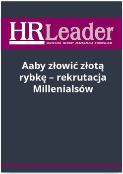Aaby złowić złotą rybkę - rekrutacja Millenialsów - Rapacka-Wojdat Magdalena