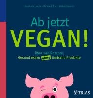 Ab jetzt vegan! - Lendle Gabriele, Henrich Ernst Walter