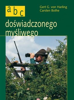 ABC doświadczonego myśliwego - Harling von Gert G., Bothe Carsten