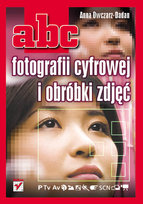 ABC fotografii cyfrowej i obróbki zdjęć Owczarz-Dadan Anna