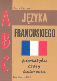 ABC JĘZYKA FRANCUSKIEGO - Wrzosek Piotr | Książka W Empik