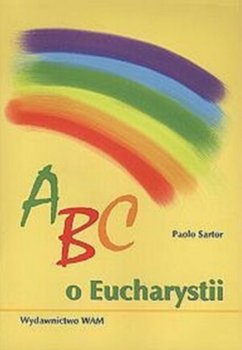 ABC o Eucharystii - Sartor Paolo