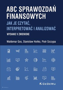 ABC sprawozdań finansowych. Jak je czytać, interpretować i analizować - Gos Waldemar, Hońko Stanisław, Szczypa Piotr