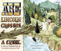 Abe Lincoln Crosses a Creek: A Tall, Thin Tale (Introducing His Forgotten Frontier Friend) - Hopkinson Deborah