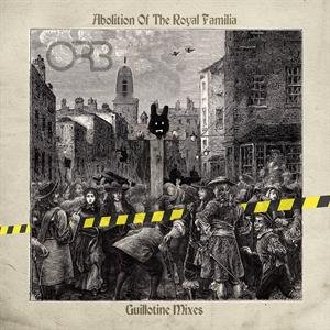 Abolition of the Royal Familia - Guillotine Mixes - The Orb