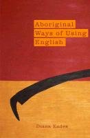 Aboriginal Ways of Using English - Eades Diana