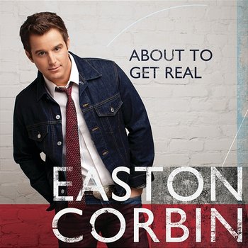 About To Get Real - Easton Corbin