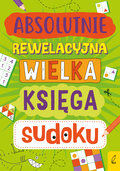 Absolutnie rewelacyjna wielka księga sudoku - Opracowanie zbiorowe
