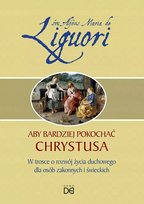 Aby bardziej pokochać Chrystusa Alfons Liguori