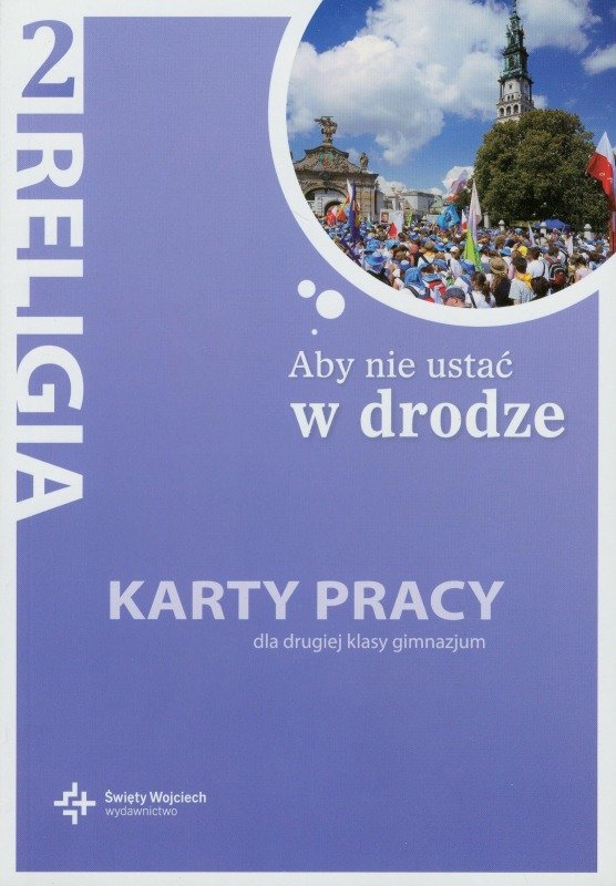 Podręcznik Do Religii Klasa 8 Aby Nie Ustać W Drodze Aby nie ustać w drodze 2. Religia. Karty pracy Gimnazjum - Opracowanie