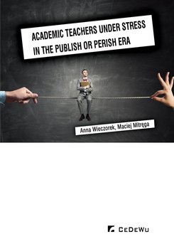 Academic teachers under stress in the publish or perish era - Wieczorek Anna, Mitręga Maciej