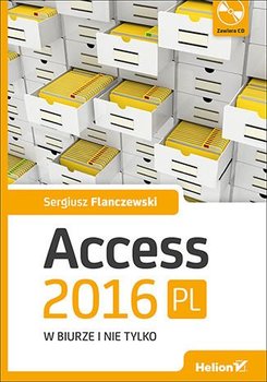 Access 2016 PL w biurze i nie tylko - Flanczewski Sergiusz