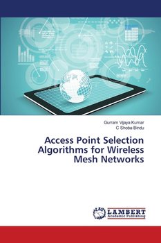Access Point Selection Algorithms for Wireless Mesh Networks - Kumar Gurram Vijaya