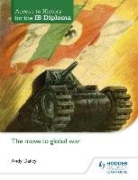 Access to History for the IB Diploma: The move to global war Dailey Andy