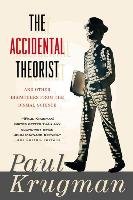 Accidental Theorist and Other Dispatches from the Dismal Science - Krugman Paul
