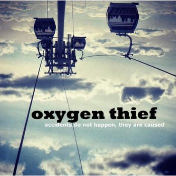 Accidents Do Not Happen, They Are Caused - Oxygen Thief