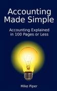 Accounting Made Simple: Accounting Explained in 100 Pages or Less Piper Mike