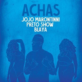 Achas - Jojo Maronttinni, Preto Show, Blaya