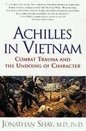 Achilles in Vietnam: Combat Trauma and the Undoing of Character Shay Jonathan