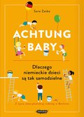 Achtung baby. Dlaczego niemieckie dzieci są tak samodzielne - Zaske Sara