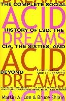 Acid Dreams: The Complete Social History of LSD: The CIA, the Sixties, and Beyond Lee Martin A., Shlain Bruce