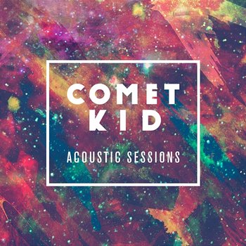 Acoustic Sessions - Comet Kid