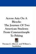 Across Asia On A Bicycle - Sachtleben William L., Allen Thomas G.