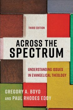 Across the Spectrum - Understanding Issues in Evangelical Theology - Gregory A. Boyd