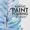 Acrylic Paint Pouring: 16 Fluid Painting Projects & Creative Techniques - Tanja Jung