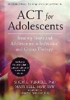 ACT for Adolescents: Treating Teens and Adolescents in Individual and Group Therapy - Turrell Sheri L., Bell Mary